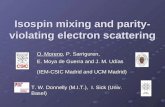 Isospin mixing and parity- violating electron scattering O. Moreno, P. Sarriguren, E. Moya de Guerra and J. M. Udías (IEM-CSIC Madrid and UCM Madrid) T.