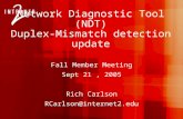 Network Diagnostic Tool (NDT) Duplex-Mismatch detection update Fall Member Meeting Sept 21, 2005 Rich Carlson RCarlson@internet2.edu.