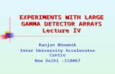 EXPERIMENTS WITH LARGE GAMMA DETECTOR ARRAYS Lecture IV Ranjan Bhowmik Inter University Accelerator Centre New Delhi -110067.
