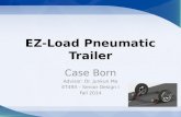 EZ-Load Pneumatic Trailer Case Born Advisor: Dr. Junkun Ma ET493 – Senior Design I Fall 2014.