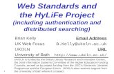 1 Web Standards and the HyLiFe Project (including authentication and distributed searching) Brian KellyEmail Address UK Web Focus B.Kelly@ukoln.ac.uk UKOLNURL.