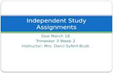 Due March 18 Trimester 3 Week 2 Instructor: Mrs. Darci Syfert-Busk Independent Study Assignments.