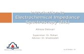 Alireza Ostovari Supervisor: Dr. Peikari Advisor: Dr. Shadizadeh Introduction to Electrochemical Impedance Spectroscopy (EIS) № of Slides: 37.