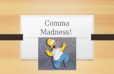 Comma Madness!. Comma Splice A run-on sentence with only a comma separating the sentences. Ex: New York City had a total of forty-three newspapers in.