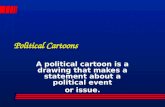 Political Cartoons A political cartoon is a drawing that makes a statement about a political event or issue.