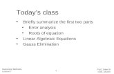 Today’s class Briefly summarize the first two parts Error analysis Roots of equation Linear Algebraic Equations Gauss Elimination Numerical Methods, Lecture.