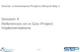 Slide 1 Course: e-Governance Project Lifecycle Day 1 Session 4 References on e-Gov Project Implementations.