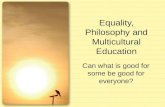 Equality, Philosophy and Multicultural Education Can what is good for some be good for everyone?