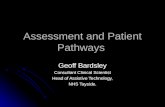 Assessment and Patient Pathways Geoff Bardsley Consultant Clinical Scientist Head of Assistive Technology, NHS Tayside.