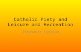 Catholic Piety and Leisure and Recreation Stephanie Sjoblom.