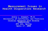 1 Measurement Issues in Health Disparities Research Anita L. Stewart, Ph.D. University of California, San Francisco Clinical Research with Diverse Communities.