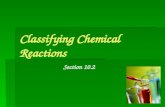 Classifying Chemical Reactions Section 10.2. Objectives  Classify chemical reactions  Identify the characteristics of different classes of chemical.