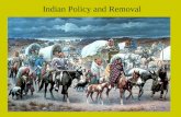 Indian Policy and Removal. Relationships between the Indians and the Americans were marred by racism, greed, and ethnocentrism. Americans gained a great.