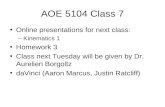 AOE 5104 Class 7 Online presentations for next class: –Kinematics 1 Homework 3 Class next Tuesday will be given by Dr. Aurelien Borgoltz daVinci (Aaron.