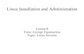 Linux Installation and Administration Lesson 8 Tutor: George Papamarkos Topic: Linux Security.