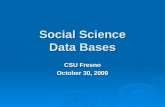 Social Science Data Bases CSU Fresno October 30, 2009.