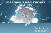 IMPROVING HEALTHCARE QUALITY Becky Ross EMD 350V M70 Becky Ross EMD 350V M70.