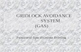 GRIDLOCK AVOIDANCE SYSTEM (GAS) Functional Specifications Briefing.