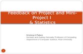 Feedback on Project and Mini-Project I & Statistics 1 Krishna.V.Palem Kenneth and Audrey Kennedy Professor of Computing Department of Computer Science,