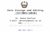 Data Storage and Editing (17/MAY/2010) Dr. Ahmad BinTouq E-mail: abintouq@uaeu.ac.ae URL: abintouqabintouq.