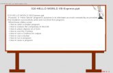 COPYRIGHT 2007: Dr. David Scanlan, CSUS 010-HELLO WORLD VB-Express.ppt Purpose: A "Hello World" program's purpose is to eliminate as much complexity as.