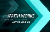 James 2:18-26. James 2:18-20 18 But someone may well say, “You have faith and I have works; show me your faith without the works, and I will show you.