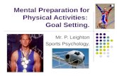 Mental Preparation for Physical Activities: Goal Setting. Mr. P. Leighton Sports Psychology.