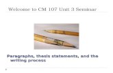 Welcome to CM 107 Unit 3 Seminar Paragraphs, thesis statements, and the writing process.
