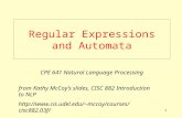 1 Regular Expressions and Automata CPE 641 Natural Language Processing from Kathy McCoy’s slides, CISC 882 Introduction to NLP mccoy/courses/cisc882.03f