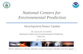 National Centers for Environmental Prediction Development/Status Update “Where America’s Climate, Weather, Ocean and Space Weather Services Begin” Dr.