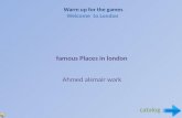 Warm up for the games Welcome to London famous Places in london Ahmed alsmair work catalog.