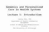 Genomics and Personalized Care in Health Systems Lecture 1: Introduction Leming Zhou, PhD Department of Health Information management School of Health.