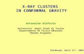 X-RAY CLUSTERS IN CONFORMAL GRAVITY Antonaldo Diaferio Universita' degli Studi di Torino Dipartimento di Fisica Generale “Amedeo Avogadro” Edinburgh, April.