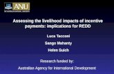 Assessing the livelihood impacts of incentive payments: implications for REDD Luca Tacconi Sango Mahanty Helen Suich Research funded by: Australian Agency.