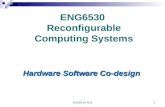 ENG6530 RCS1 ENG6530 Reconfigurable Computing Systems Hardware Software Co-design.