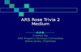 ARS Rose Trivia 2 Medium Created By: ARS Program Services Committee Steve Jones, Chairman.