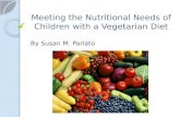 Meeting the Nutritional Needs of Children with a Vegetarian Diet By Susan M. Parlato.