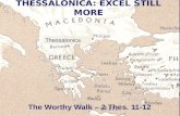 The Worthy Walk – 2 Thes. 11-12 Thessalonica.  2 Thessalonians 1:11-12 -- To this end also we pray for you always, that our God will count you worthy.