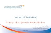 “ Jericho / UT Austin Pilot” Privacy with Dynamic Patient Review May 7, 2013 Presented by: David Staggs, JD, CISSP Jericho Systems Corporation.