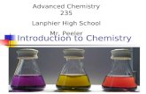 Introduction to Chemistry Advanced Chemistry 235 Lanphier High School Mr. Peeler.