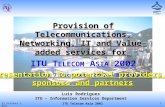 10 November, 20151 ITU Telecom Asia 2002 Provision of Telecommunications, Networking, IT and Value-added services for ITU T ELECOM A SIA 2002 From 2 to.