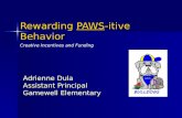 Rewarding PAWS-itive Behavior Adrienne Dula Assistant Principal Gamewell Elementary Creative Incentives and Funding.