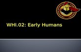WHI.02: Early Humans. Objectives p. 009 WHI.2The student will demonstrate knowledge of early development of humankind from the Paleolithic Era to the.