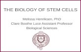THE BIOLOGY OF STEM CELLS Melissa Henriksen, PhD Clare Boothe Luce Assistant Professor Biological Sciences.
