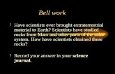 Bell work  Have scientists ever brought extraterrestrial material to Earth? Scientists have studied rocks from Mars and other parts of the solar system.