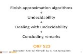 1 Finish approximation algorithms + Undecidability + Dealing with undecidability + Concluding remarks ORF 523 Instructor: Amir Ali Ahmadi, TA: G. Hall,