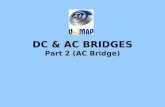 DC & AC BRIDGES Part 2 (AC Bridge). Objectives Ability to explain operation of ac bridge circuit. Ability to identify bridge by name Ability to compute.