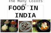 The Many Colors of… FOOD IN INDIA. History of Food in India The Harappans, who are believed to be the earliest Indians, ate wheat, rice and lentils. TThe.