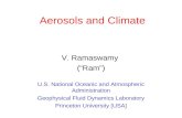 Aerosols and Climate V. Ramaswamy (“Ram”) U.S. National Oceanic and Atmospheric Administration Geophysical Fluid Dynamics Laboratory Princeton University.