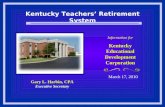 Kentucky Teachers’ Retirement System March 17, 2010 Information for Kentucky Educational Development Corporation Gary L. Harbin, CPA Executive Secretary.